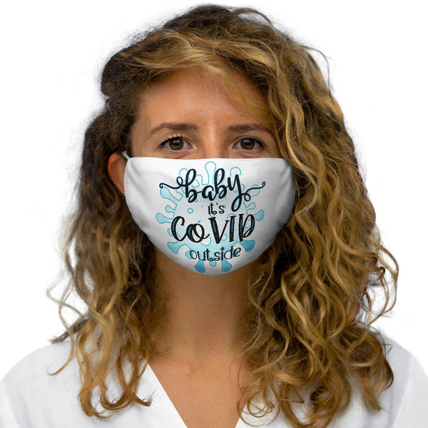 Baby, it's COVID outside - Snug-Fit Polyester Face Mask