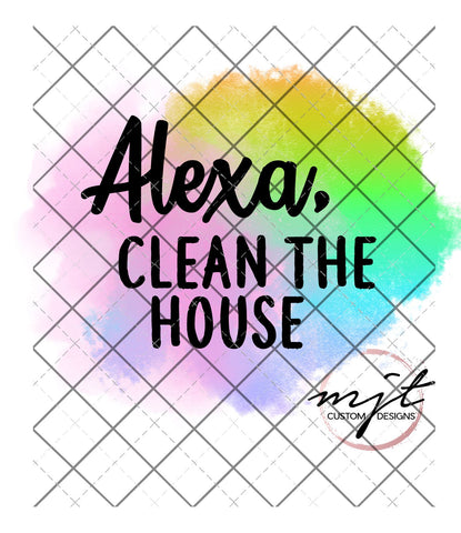 Alexa, Clean the house  Printed Waterslide