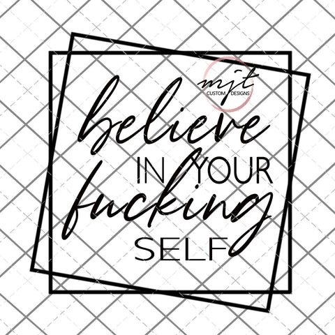 Believe in your fucking self-  PNG and SVG  Files