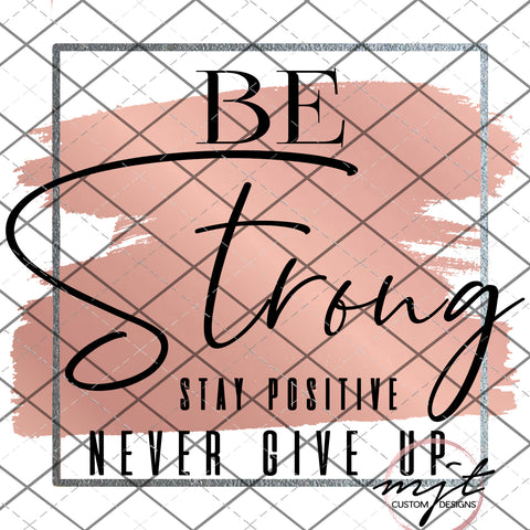 Be strong - stay positive - PNG File