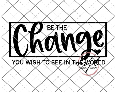 Be the Change - SVG AND PNG Files