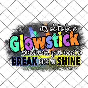 It's ok to be a glowstick -  Printed Waterslide