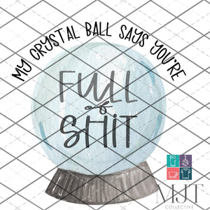 Crystal Ball says you're full of sh!t-  PNG File