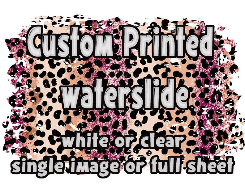 Custom Image or full sheet -   Laser Printed Waterslide