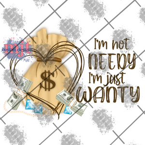 Im not needy digital PNG download for sublimation or waterslide