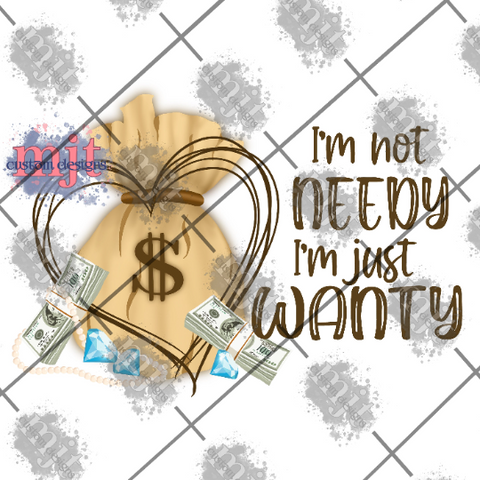 Im not needy digital PNG download for sublimation or waterslide