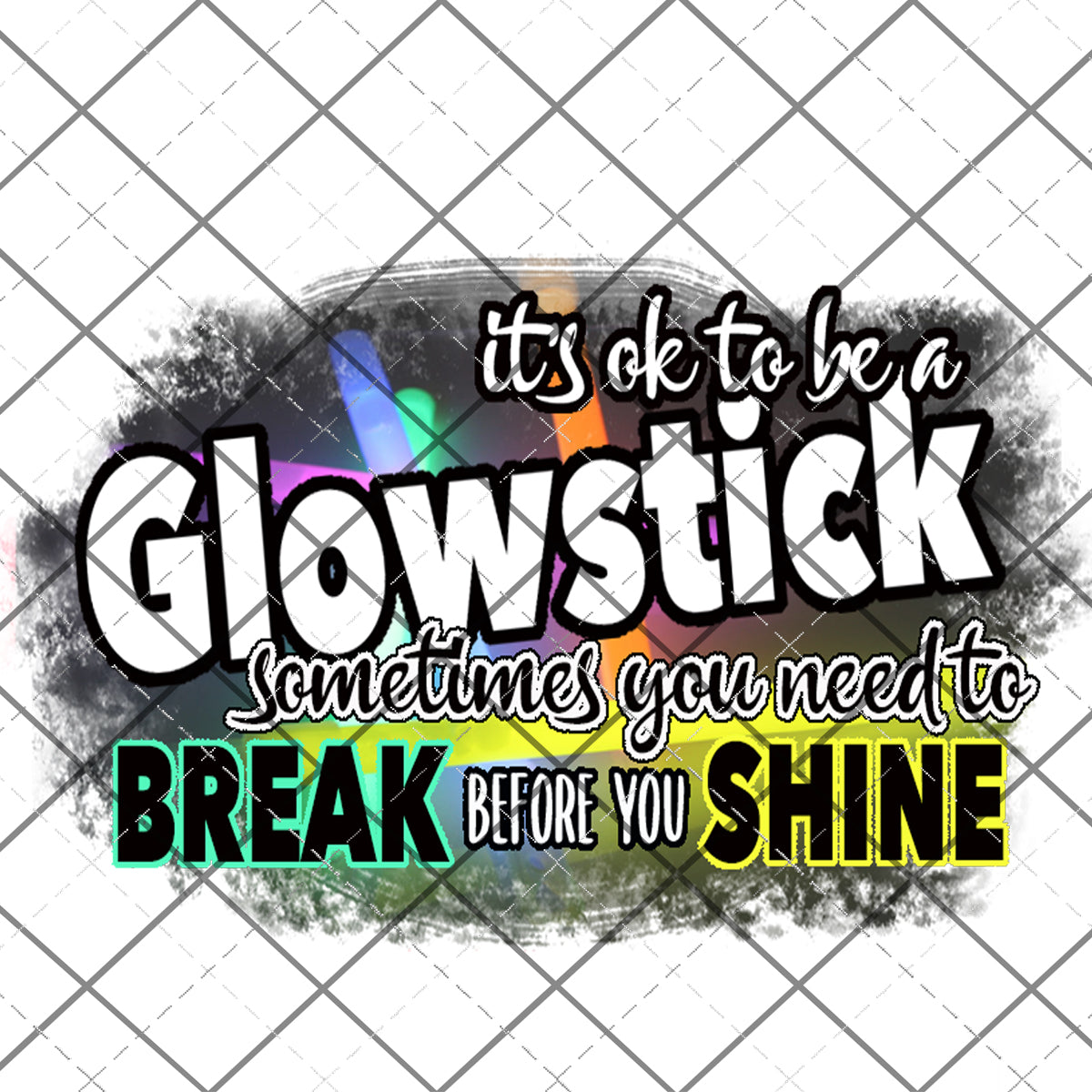 It's ok to be a glowstick -  Printed Waterslide