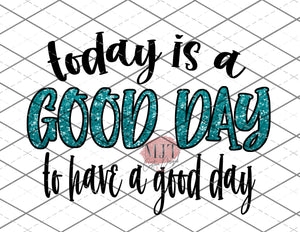 Today is a good day to have a good day -  PNG