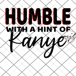 Humble with a hint of Kanye-  PNG and SVG  Files