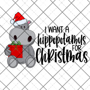 I want a Hippopotamus for Christmas -  PNG File