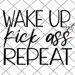 Wake Up, Kick ass REPEAT-  PNG and SVG  Files