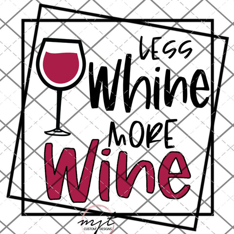 Less Whine More Wine-  Printed Waterslide