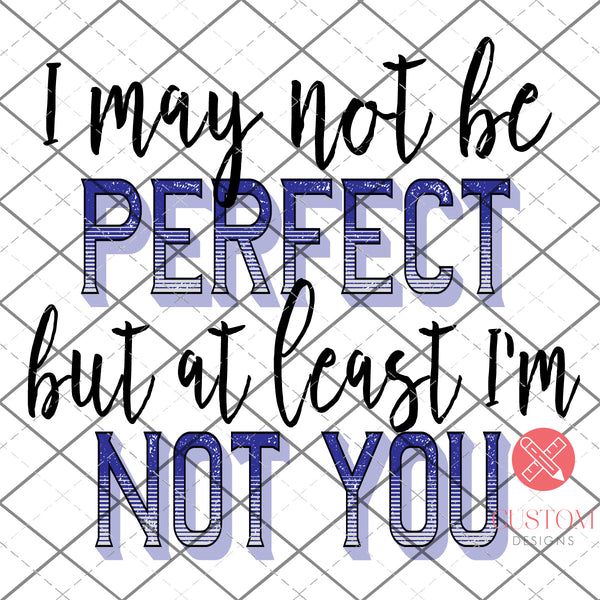 I may not be perfect -  Full Wrap**PNG file - DOWNLOAD for waterslides/sublimation