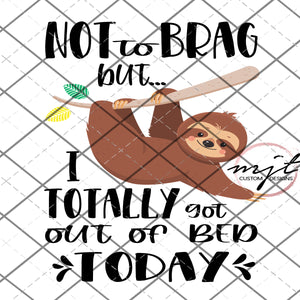 Totally got out of bed today - PNG File