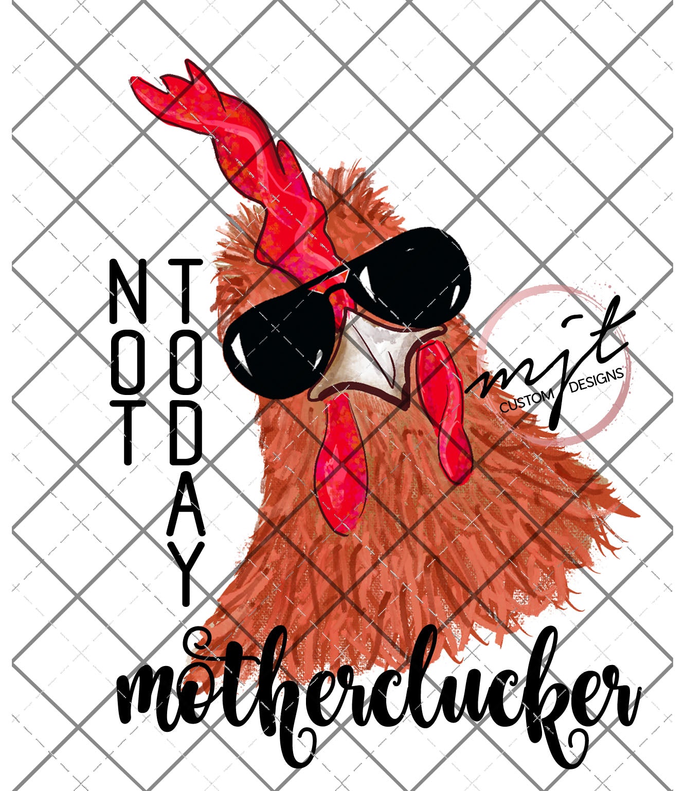 Not Today Mothercluckers PNG File