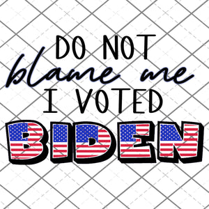 Copy of Don't blame me Biden -  PNG file
